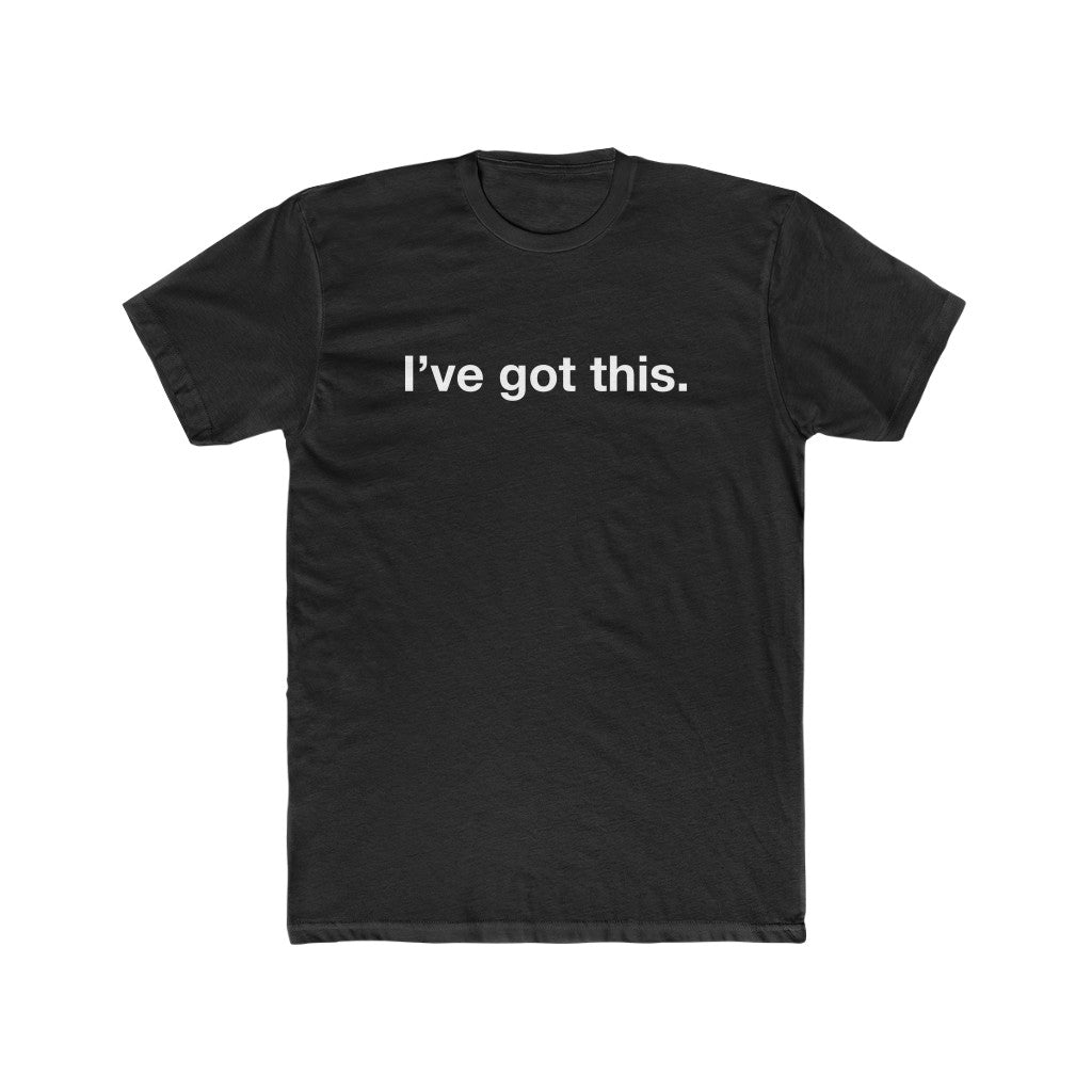 I've got this, Men's Confidence T-Shirt